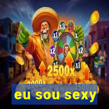 eu sou sexy