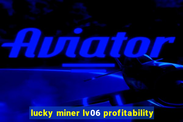 lucky miner lv06 profitability