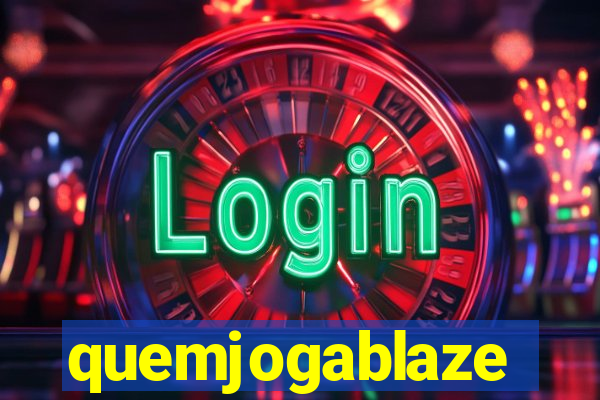 quemjogablaze