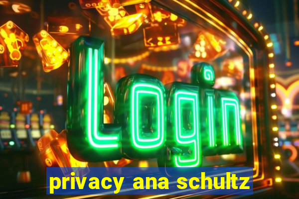 privacy ana schultz