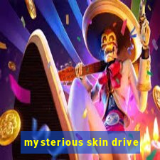 mysterious skin drive