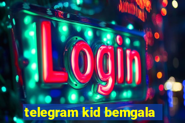 telegram kid bemgala