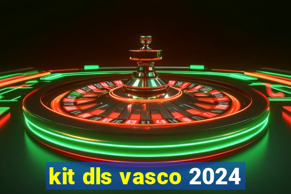 kit dls vasco 2024