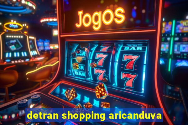 detran shopping aricanduva