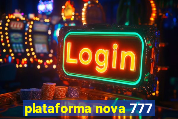 plataforma nova 777