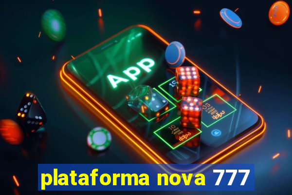 plataforma nova 777