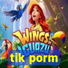 tik porm