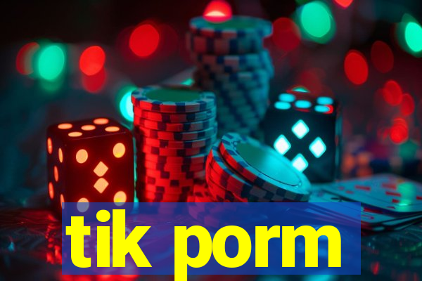 tik porm