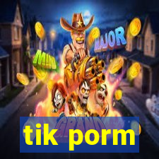 tik porm