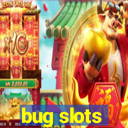 bug slots