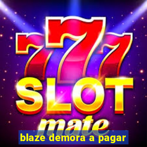 blaze demora a pagar