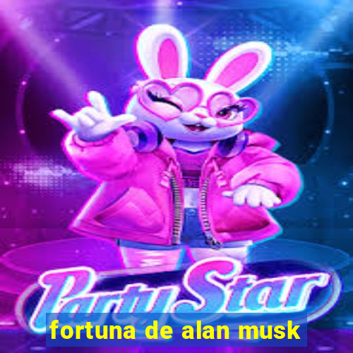 fortuna de alan musk