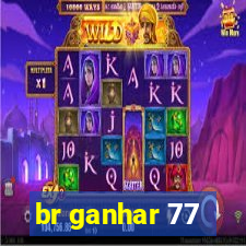 br ganhar 77