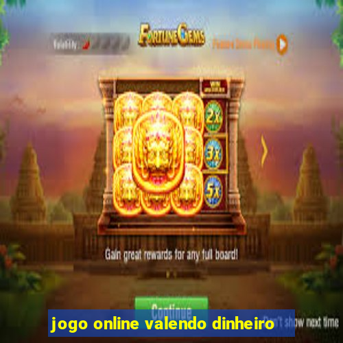 jogo online valendo dinheiro