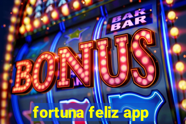 fortuna feliz app