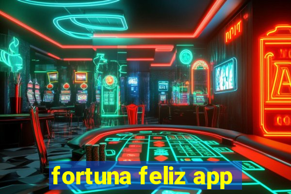 fortuna feliz app