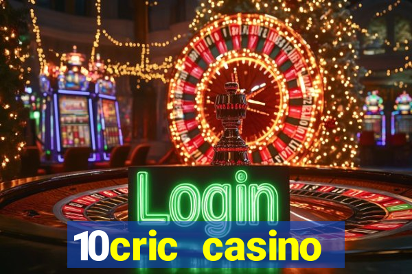 10cric casino welcome bonus