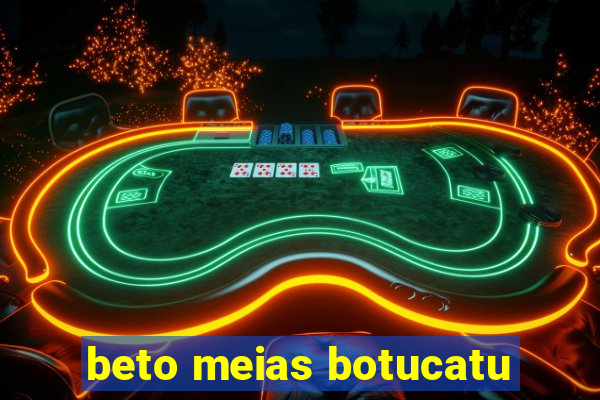 beto meias botucatu