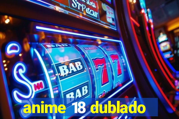 anime 18 dublado