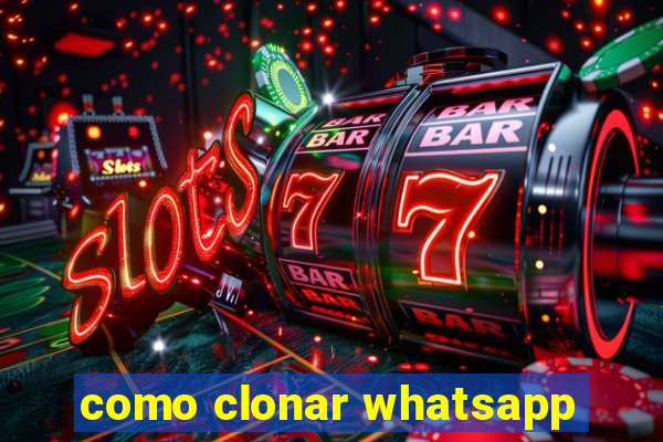 como clonar whatsapp