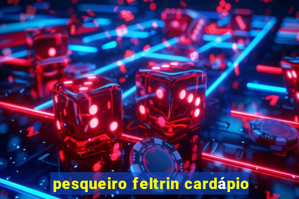 pesqueiro feltrin cardápio