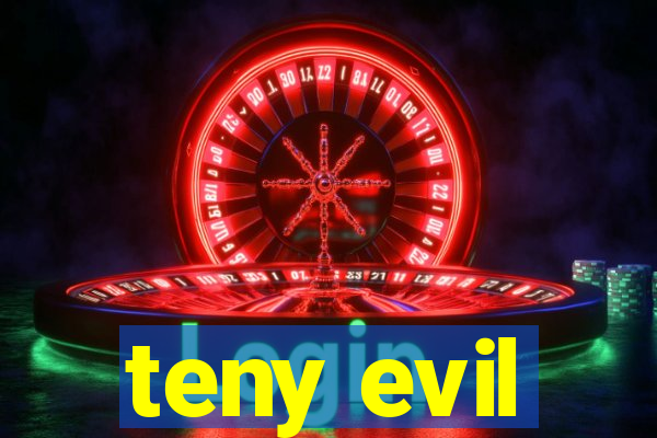 teny evil