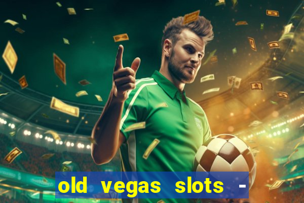 old vegas slots - casino 777