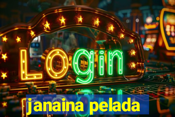 janaina pelada