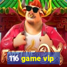 116 game vip