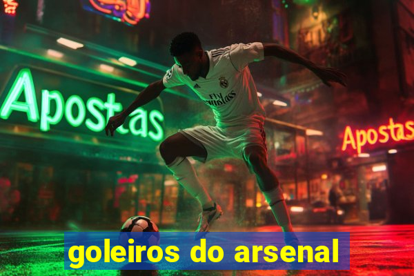 goleiros do arsenal