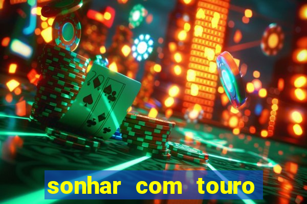 sonhar com touro bravo no mundo espiritual