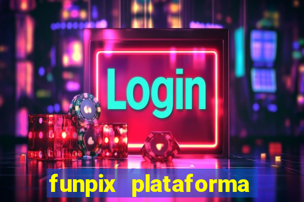 funpix plataforma de jogos