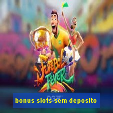 bonus slots sem deposito