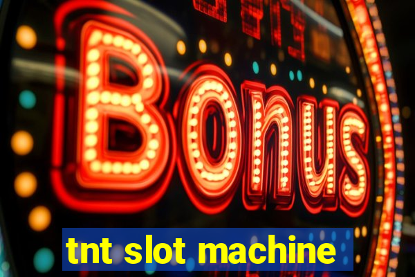 tnt slot machine