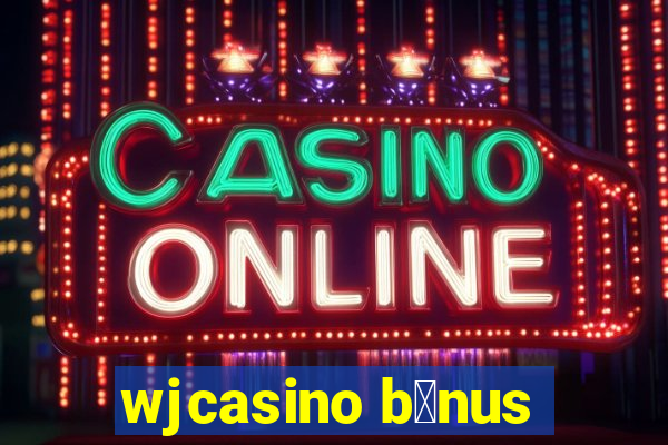 wjcasino b么nus