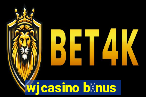 wjcasino b么nus