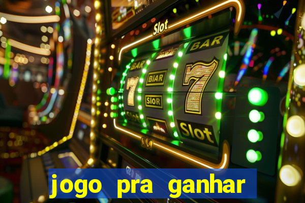 jogo pra ganhar dinheiro real