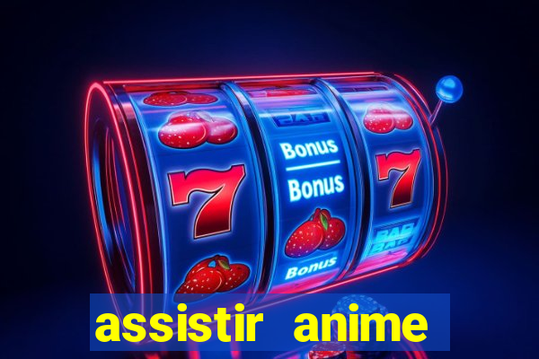 assistir anime online dublado