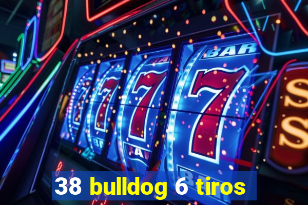 38 bulldog 6 tiros