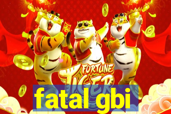 fatal gbi