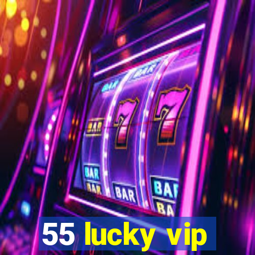 55 lucky vip