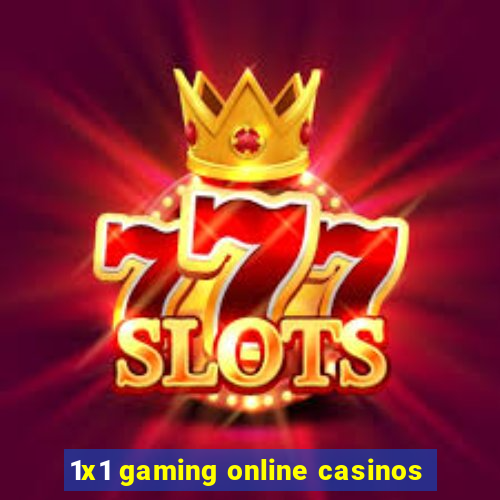 1x1 gaming online casinos