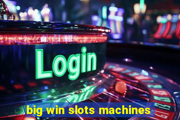 big win slots machines