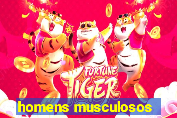 homens musculosos