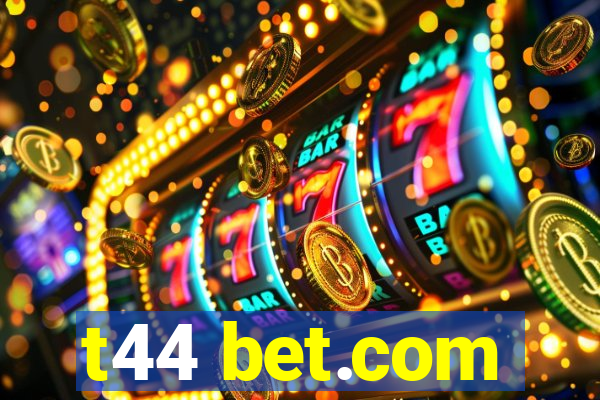 t44 bet.com