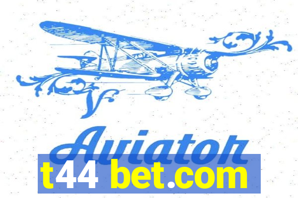 t44 bet.com