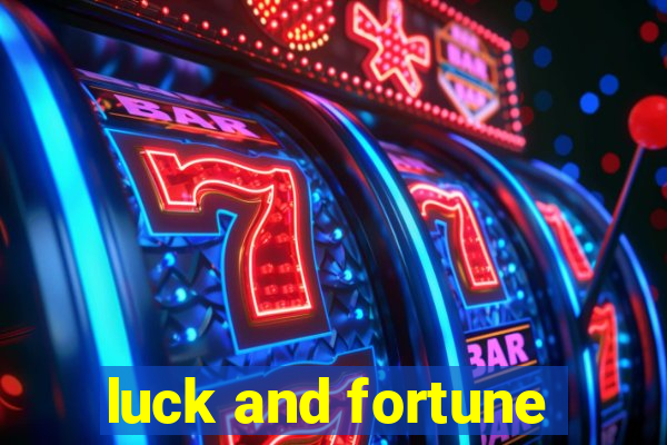 luck and fortune