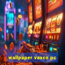 wallpaper vasco pc