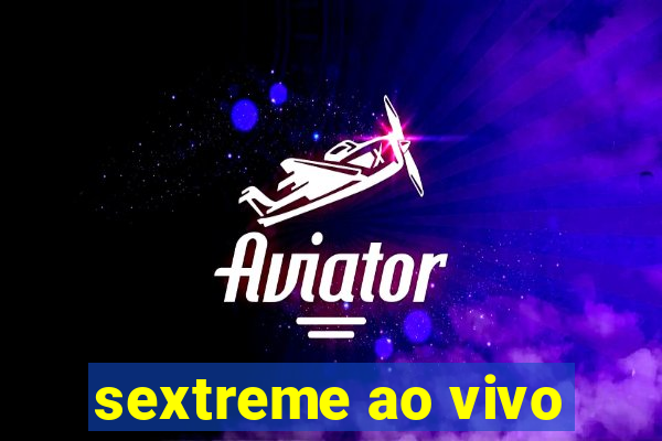 sextreme ao vivo