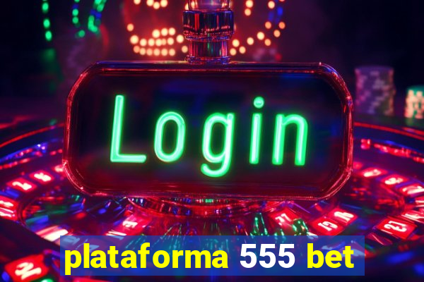 plataforma 555 bet